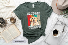 Load image into Gallery viewer, Every Snack You Make Shirt, Golden Retriever Shirt, Golden Retriever Mom Shirt
