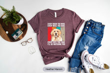 Load image into Gallery viewer, Every Snack You Make Shirt, Golden Retriever Shirt, Golden Retriever Mom Shirt
