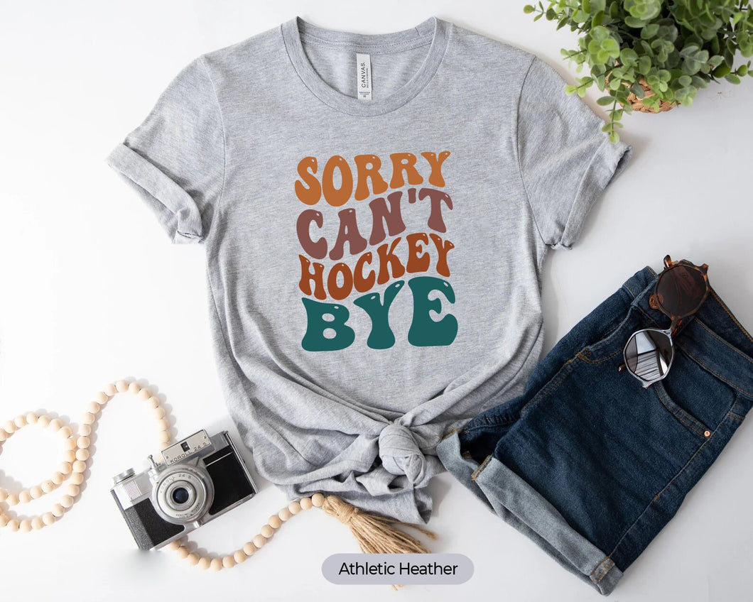 Sorry Can't Hockey Bye Shirt, Gift For Hockey Player, Hockey Vibes Shirt, Hockey Life Shirt