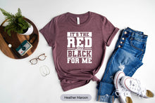 Load image into Gallery viewer, it&#39;s the red and black for me shirt
