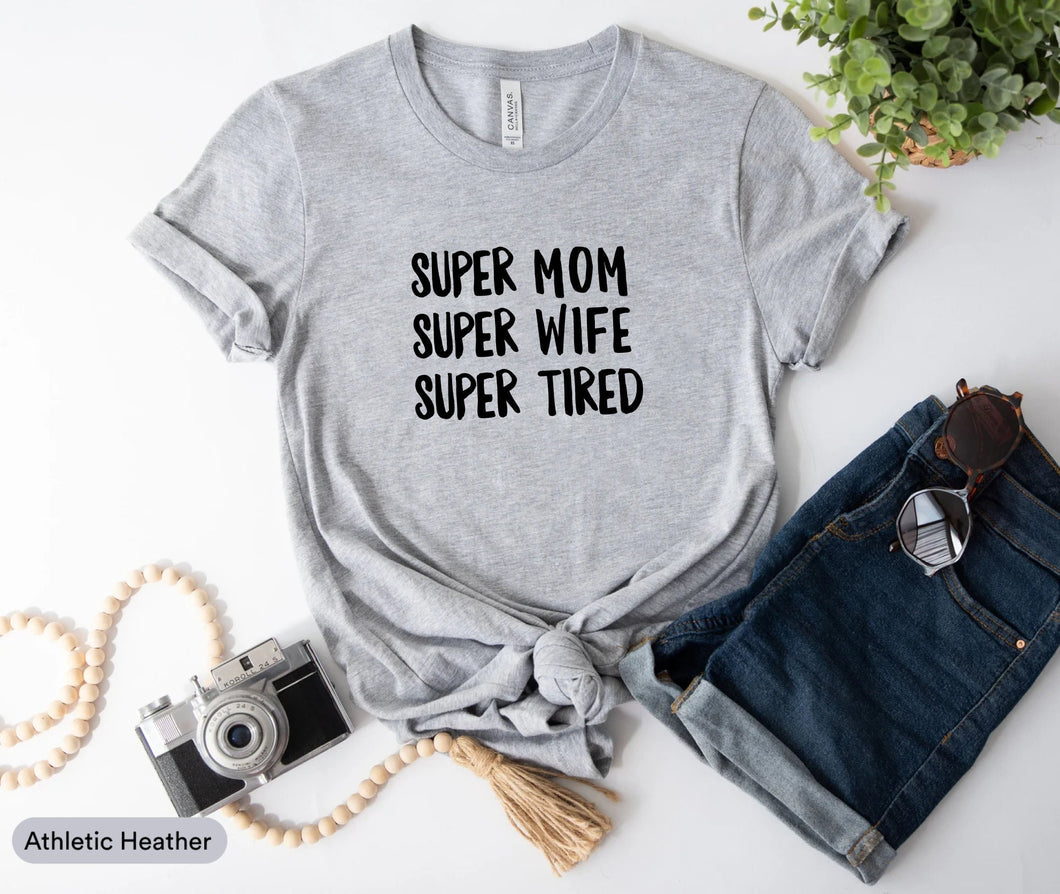 Super Mom Super Wife Super Tired Shirt, Mom Life Shirt, Mama Shirt, Super Mother Shirt