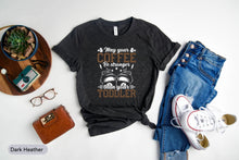 Load image into Gallery viewer, May Your Coffee Be Stronger Than Your Toddler Shirt, Coffee Lover Shirt, Mom Life Shirt
