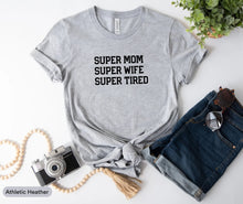 Load image into Gallery viewer, Super Mom Super Wife Super Tired Shirt, Mom Life Shirt, Mama Shirt, Super Mother Shirt
