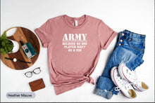 Load image into Gallery viewer, Army Because No One Played Navy As A Kid Shirt, Army Veteran Shirt, Military Shirt
