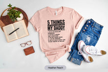 Load image into Gallery viewer, 5 Things You Should Know About My Daddy Shirt, Father&#39;s Day Shirt, Unique Father Gift
