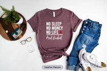 Load image into Gallery viewer, No Sleep No Money No Life Shirt, Nursing Student Shirt, Nursing Life Shirt
