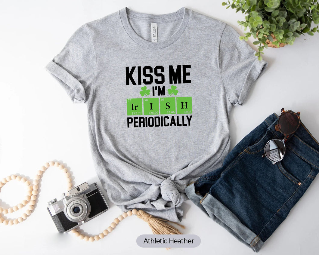 Kiss Me I'm Irish Periodically Shirt, St Patrick Day Shirt, Funny Irish Shirt, Luck Of The Irish Shirt