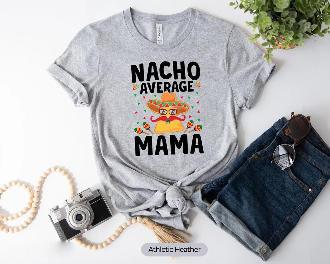 Nacho Average Mama Shirt, Mexican Food Lover Shirt, Mamacita Shirt, Mexican Fiesta Shirt