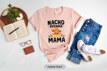 Load image into Gallery viewer, Nacho Average Mama Shirt, Mexican Food Lover Shirt, Mamacita Shirt, Mexican Fiesta Shirt
