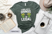 Load image into Gallery viewer, Relax Gringo I&#39;m Legal Shirt, Funny Cinco De Mayo Shirt, Mexican Immigrant Shirt
