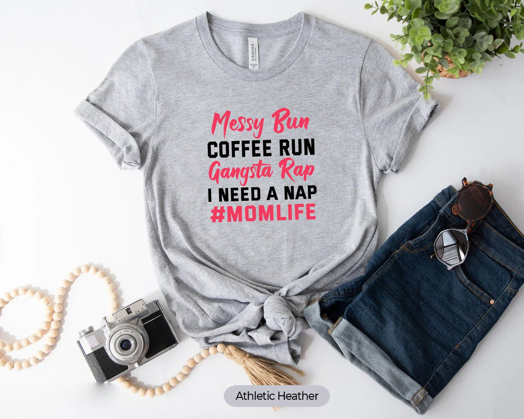 Messy Bun Coffee Run Gangsta Rap I Need A Nap Shirt, Mom Life Shirt, Gift For Mom