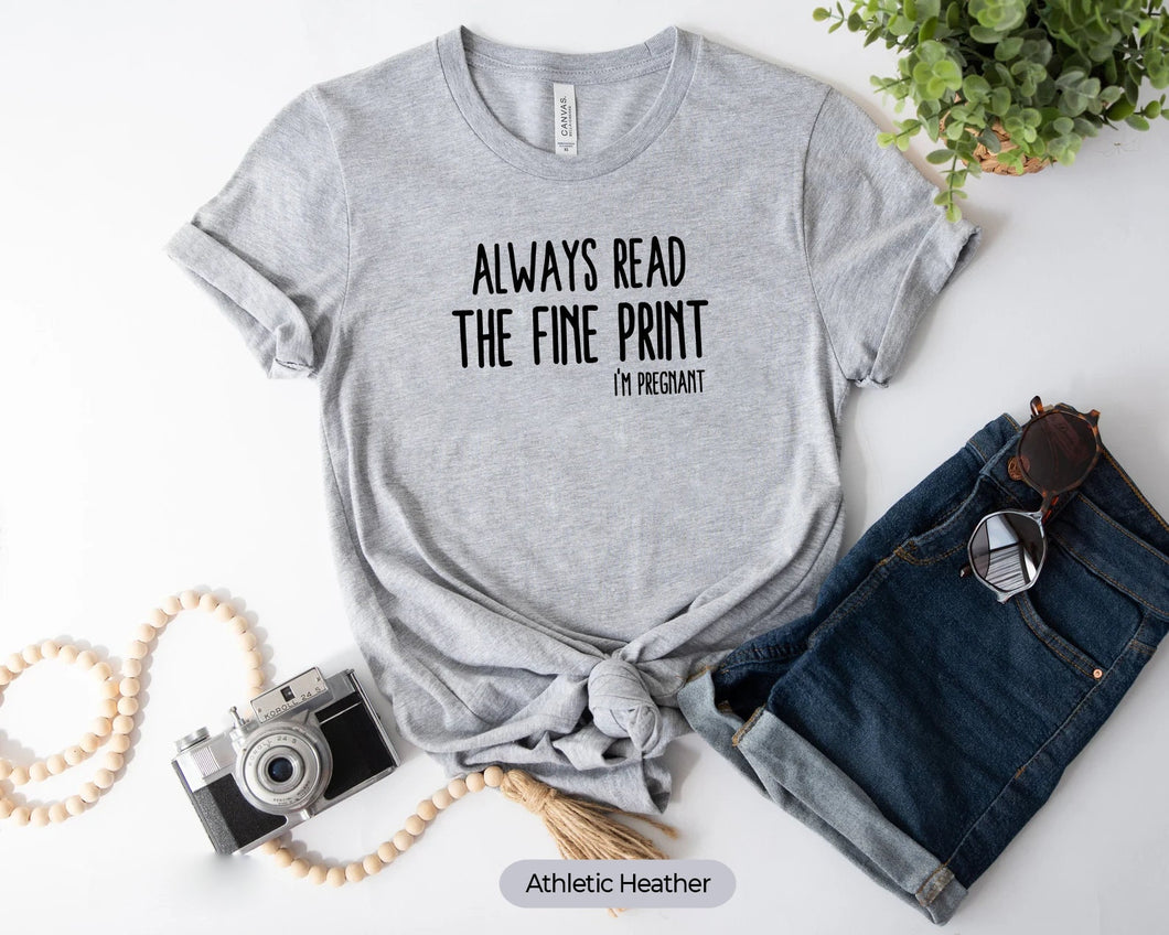 Always Read The Fine Print I'm Pregnant Shirt, Maternity Shirt, Mommy To Be Shirt