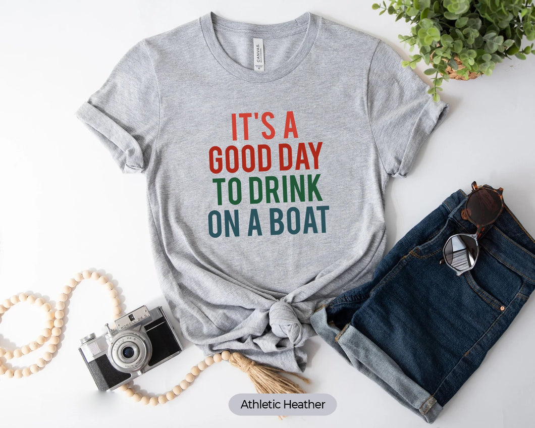It’s A Good Day To Drink On Boat Shirt, Boat Vacation Shirt, Summer Boat Trip Shirt, Boat Party Shirt