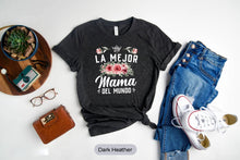 Load image into Gallery viewer, La Mejor Mama Del Mundo Shirt Madre Shirt, LaDia De La Madre Regalo, Regalo Para Mama
