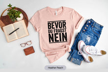 Load image into Gallery viewer, Bevor Du Fragst Nein Shirt, Funny German Shirt, Germany Shirt, Gift For German
