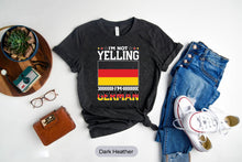 Load image into Gallery viewer, I&#39;m Not Yelling I&#39;m German Shirt, Germany Shirt, Deutschland Shirt, Germany Pride Shirt
