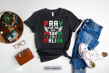 Load image into Gallery viewer, Pray For Me My Husband Is Italian Shirt, Italy Flag Shirt, Italian Wife Shirt, Italian Roots Shirt
