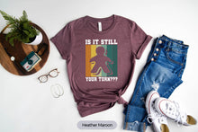 Load image into Gallery viewer, Is It Still Your Turn Shirt, Board Game Shirt, Gift For Board Game Lover, Board Game Player Shirt
