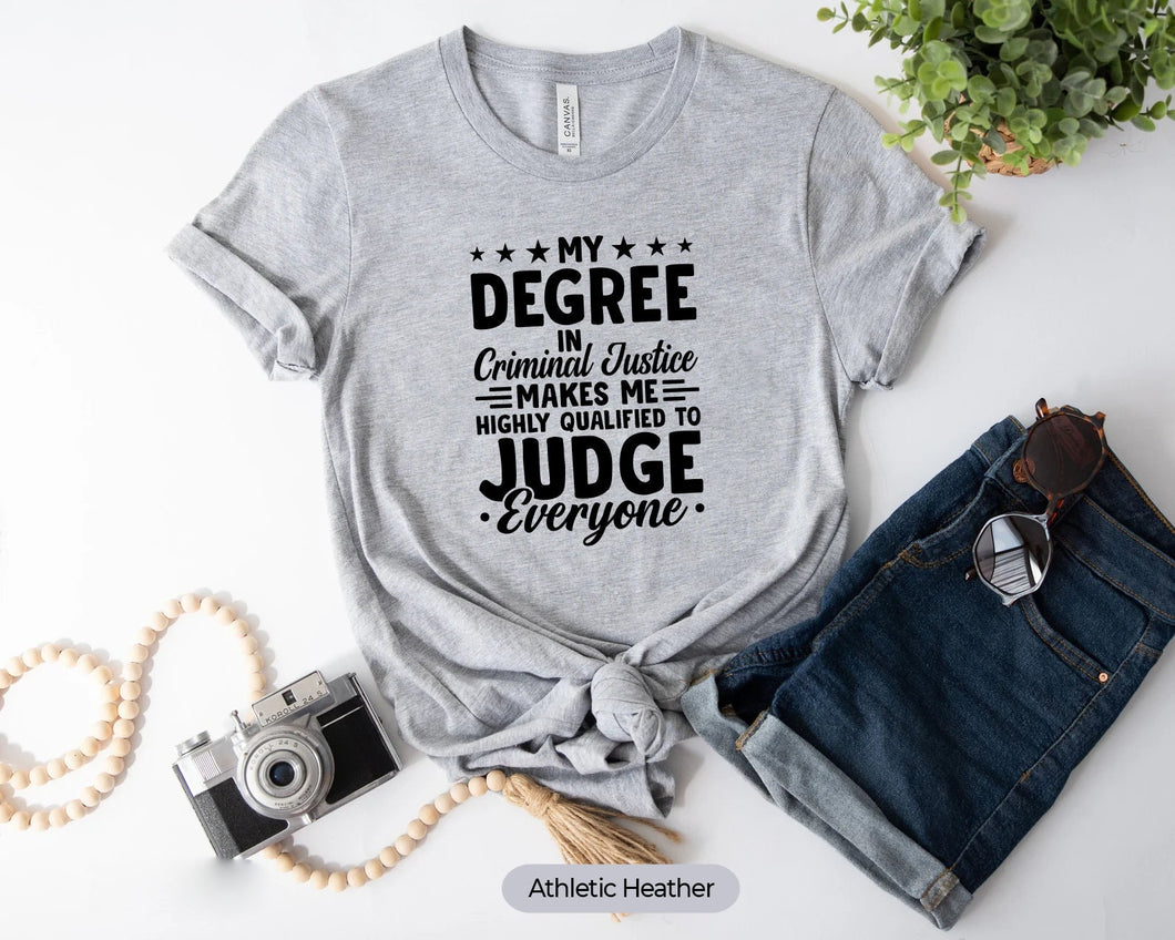 My Degree In Criminal Justice To Judge Everyone Shirt, Criminal Justice Graduation Shirt