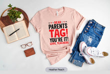 Load image into Gallery viewer, Dear Parents Tag You&#39;re It Shirt, Teacher Shirt, End Of School Shirt, Love teachers Shirt, Back To School Shirt
