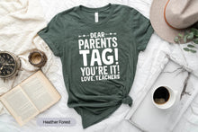 Load image into Gallery viewer, Dear Parents Tag You&#39;re It Shirt, Teacher Shirt, End Of School Shirt, Love teachers Shirt, Back To School Shirt
