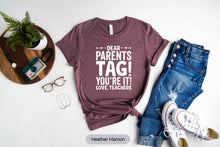 Load image into Gallery viewer, Dear Parents Tag You&#39;re It Shirt, Teacher Shirt, End Of School Shirt, Love teachers Shirt, Back To School Shirt
