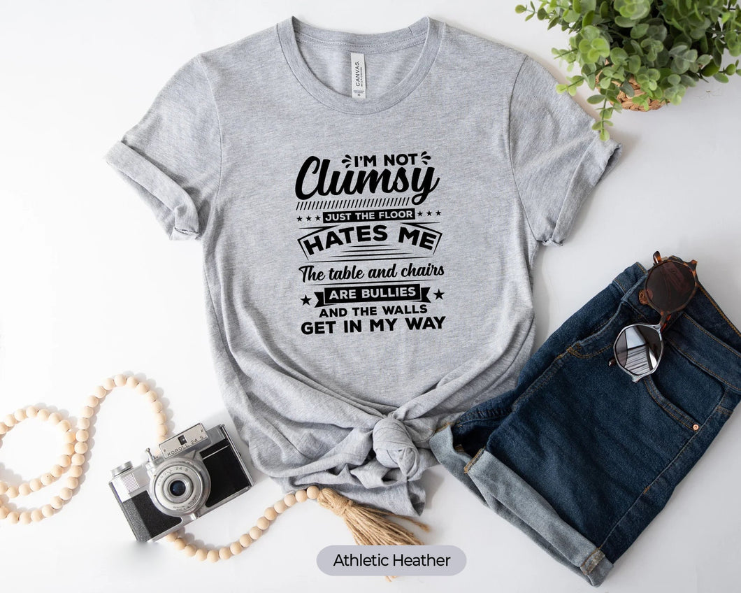 I'm Not Clumsy It's Floor Hates Me Shirt, Funny Clumsy Shirt, Novelty Slogan Shirt