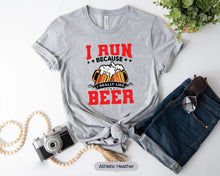 Load image into Gallery viewer, I Run Because I Really Like Beer Shirt, Running Shirt, Running Lover Shirt, Runner Shirt, Beer Lover Shirt
