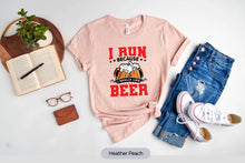 Load image into Gallery viewer, I Run Because I Really Like Beer Shirt, Running Shirt, Running Lover Shirt, Runner Shirt, Beer Lover Shirt
