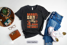 Load image into Gallery viewer, Barrel Dad I Just Hold The Horse And Hand Over The Money Shirt, Horse Racer Shirt
