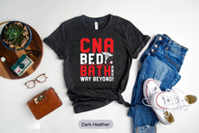 Load image into Gallery viewer, CNA Bed Bath And Way Beyond Shirt, CNA Nurse Life Shirt, Nurse Shirt, Nurse Week Tee
