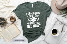 Load image into Gallery viewer, I Graduated Can I Go Back To Bed Now Shirt, Graduation Shirt, 2022 Graduate Shirt
