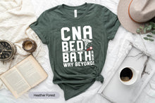 Load image into Gallery viewer, CNA Bed Bath And Way Beyond Shirt, CNA Nurse Life Shirt, Nurse Shirt, Nurse Week Tee
