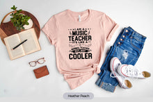 Load image into Gallery viewer, I Am A Music Teacher Shirt, Cool Music Teacher Gift, Music Teacher Appreciation
