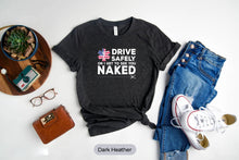 Load image into Gallery viewer, Drive Safely or I Get to See You Naked Shirt, Funny EMS Shirt, EMT Shirt, Paramedic Shirt
