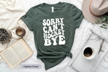 Load image into Gallery viewer, Sorry Can&#39;t Hockey Bye Shirt, Gift For Hockey Player, Hockey Vibes Shirt, Hockey Life Shirt
