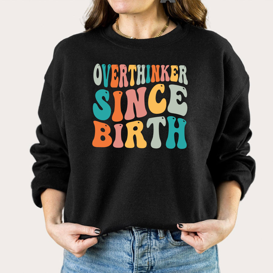 Overthinker Since Birth Sweatshirt, Over Thinker Sweatshirt, Over Thinker Person Sweatshirt